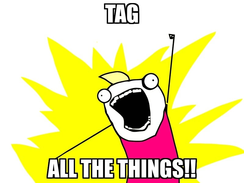 Tag all the things meme image