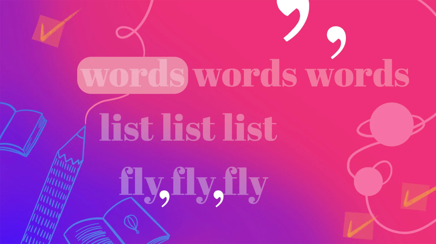Illustration with the text "words words words list list list fly, fly, fly"