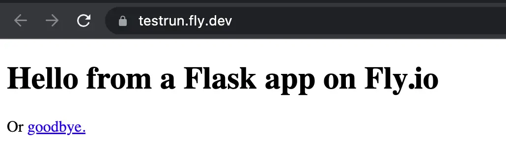 The web app running in the browser. It says 'Hello from a Flask app on Fly.io; Or goodbye'. The word 'goodbye' is a hyperlink.