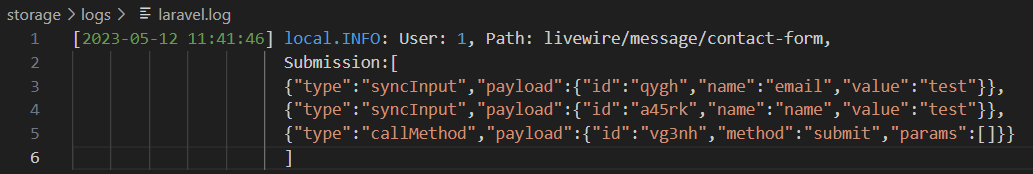  A screenshot of the log of the request made from triggering the contact-form's `submit()` method. The following log can be seen: "User: 1, Path: livewire/message/contact-form", and a "Submission" value that shows three updates item: two syncInput items for name and email, and a callMethod item for the submit method. 