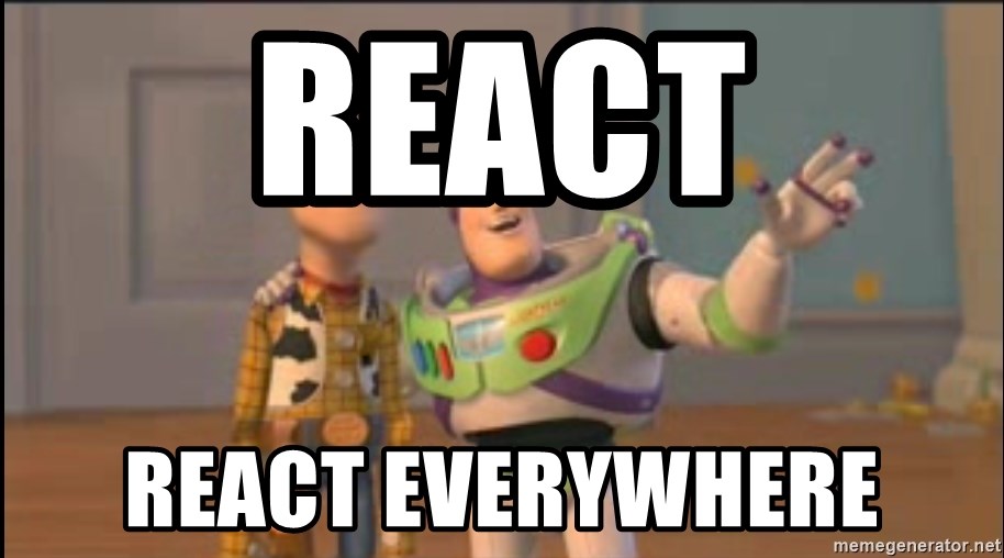 A "Toys Story, React" meme. Woody and Buzzlightyear are in the background, with the word "React" emphasized in large lettering. And "React everywhere" written below it.