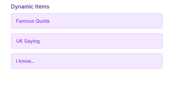 Animated gif showing a list of 3 dynamic items. The titles are 'Famous Quote', 'UK Saying', and 'I know...'. When clicked it reveals additional text like 'Keep calm and carry on. ~Winston Churchill'
